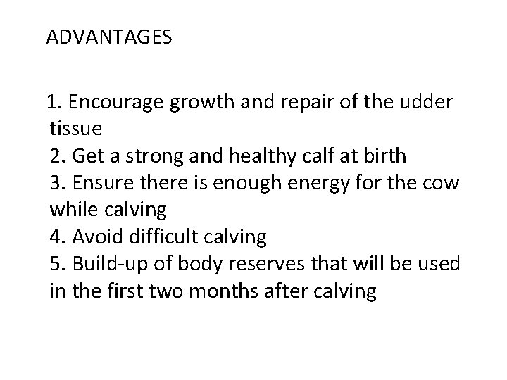  ADVANTAGES 1. Encourage growth and repair of the udder tissue 2. Get a