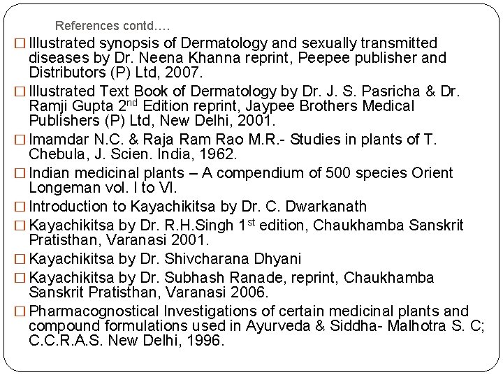References contd…. � Illustrated synopsis of Dermatology and sexually transmitted diseases by Dr. Neena