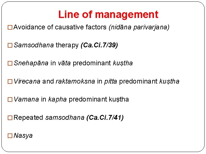 Line of management � Avoidance of causative factors (nidāna parivarjana) � Samsodhana therapy (Ca.