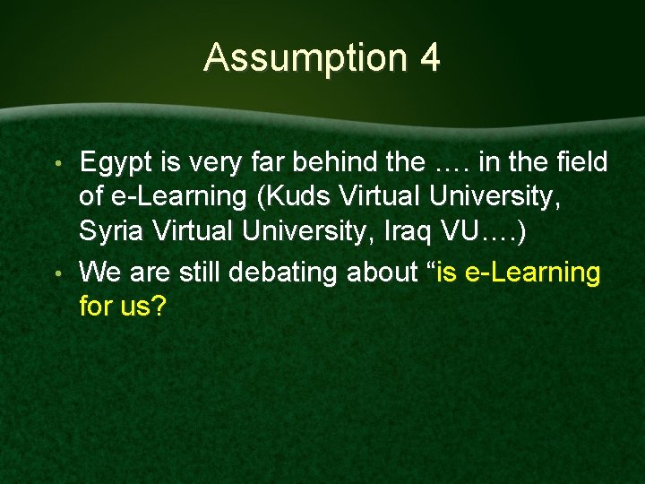 Assumption 4 Egypt is very far behind the …. in the field of e-Learning