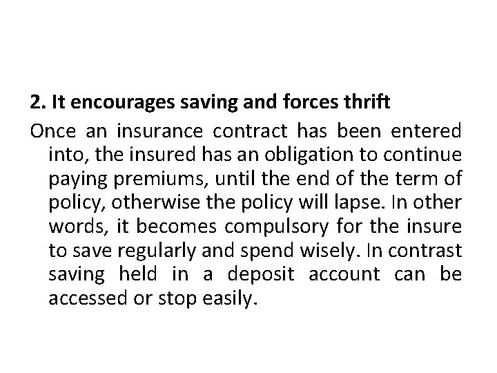 2. It encourages saving and forces thrift Once an insurance contract has been entered