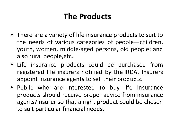 The Products • There a variety of life insurance products to suit to the