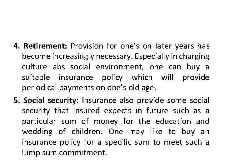 4. Retirement: Provision for one’s on later years has become increasingly necessary. Especially in