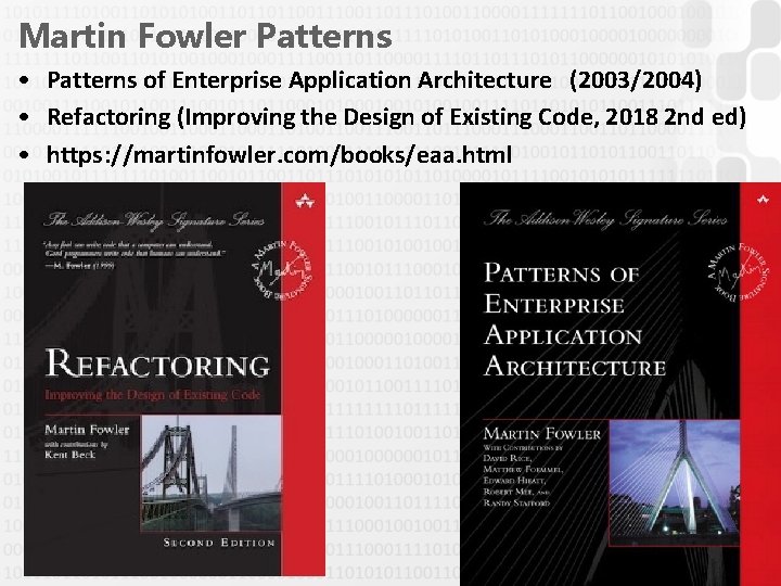 Martin Fowler Patterns • Patterns of Enterprise Application Architecture (2003/2004) • Refactoring (Improving the