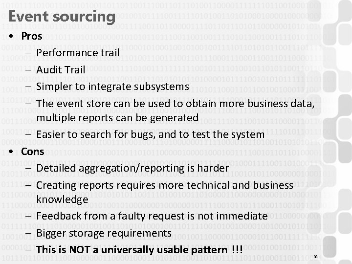 Event sourcing • Pros – Performance trail – Audit Trail – Simpler to integrate