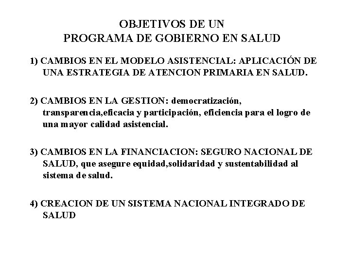 OBJETIVOS DE UN PROGRAMA DE GOBIERNO EN SALUD 1) CAMBIOS EN EL MODELO ASISTENCIAL: