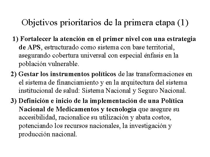 Objetivos prioritarios de la primera etapa (1) 1) Fortalecer la atención en el primer