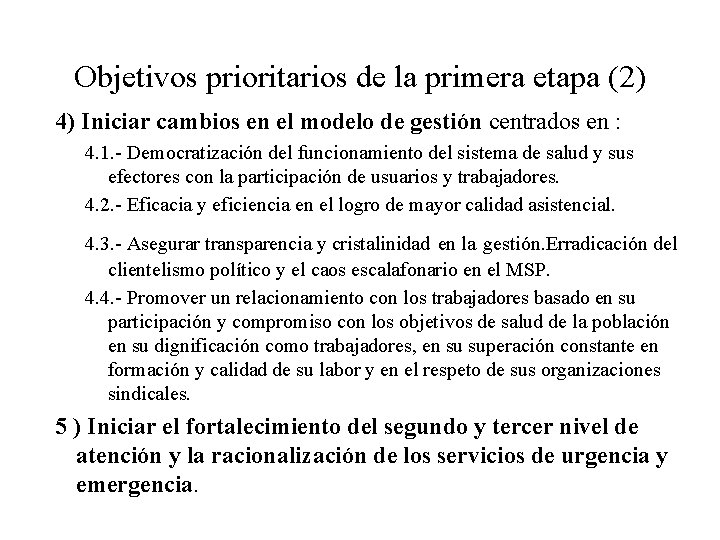 Objetivos prioritarios de la primera etapa (2) 4) Iniciar cambios en el modelo de