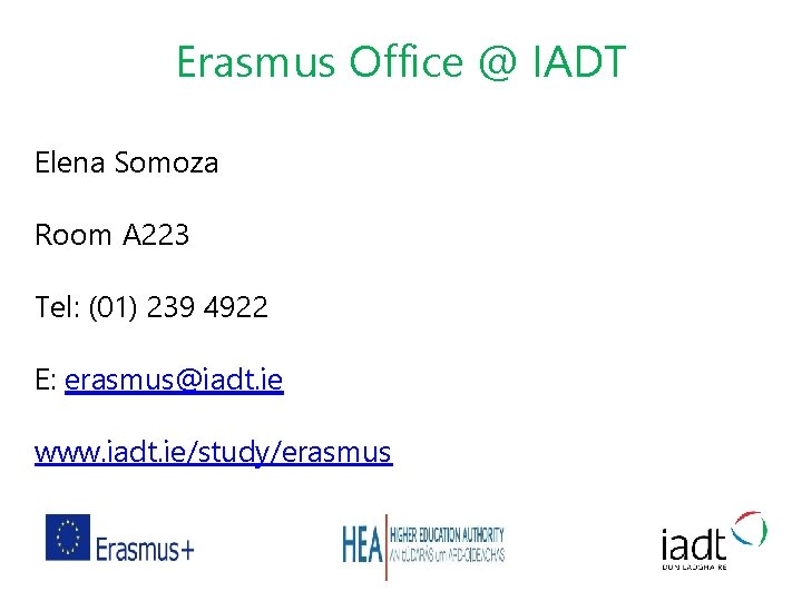 Erasmus Office @ IADT Elena Somoza Room A 223 Tel: (01) 239 4922 E: