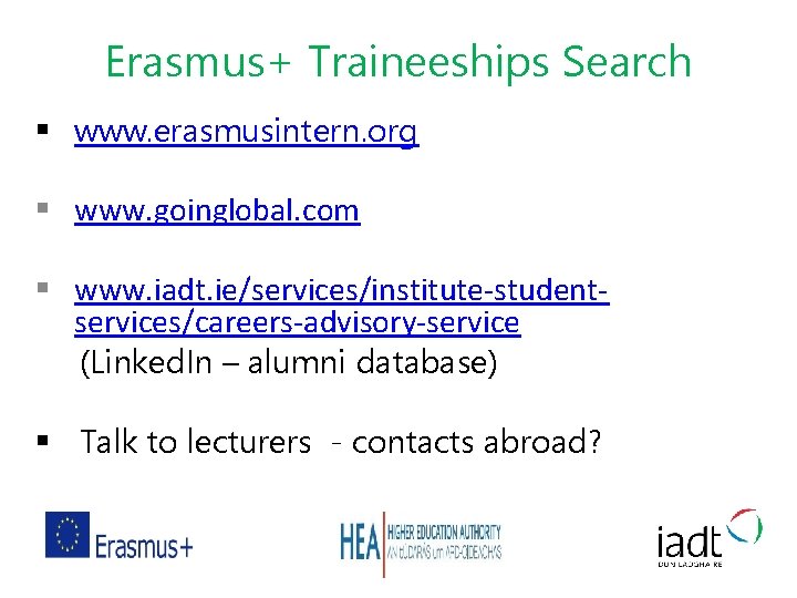 Erasmus+ Traineeships Search § www. erasmusintern. org § www. goinglobal. com § www. iadt.