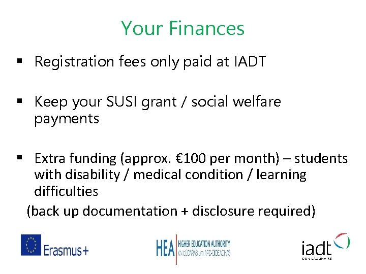 Your Finances § Registration fees only paid at IADT § Keep your SUSI grant