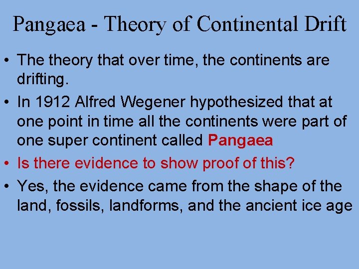 Pangaea - Theory of Continental Drift • The theory that over time, the continents