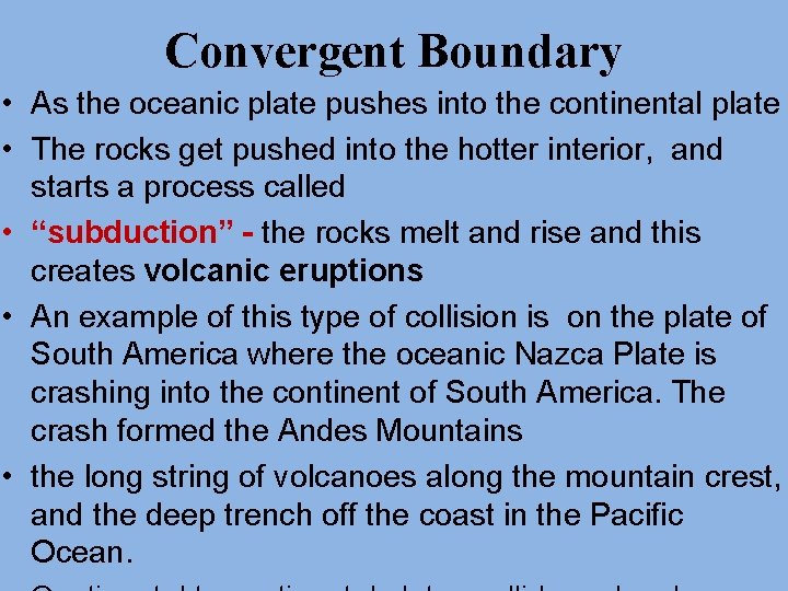 Convergent Boundary • As the oceanic plate pushes into the continental plate • The