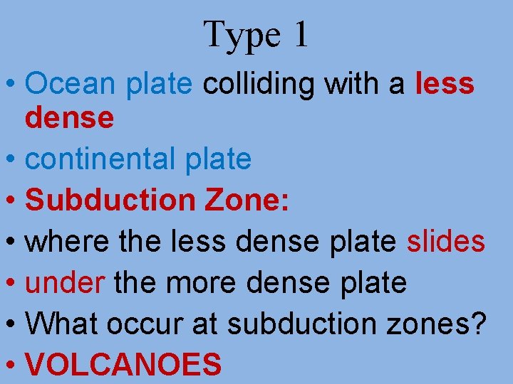 Type 1 • Ocean plate colliding with a less dense • continental plate •
