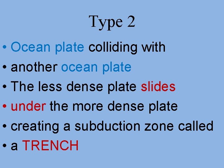 Type 2 • Ocean plate colliding with • another ocean plate • The less