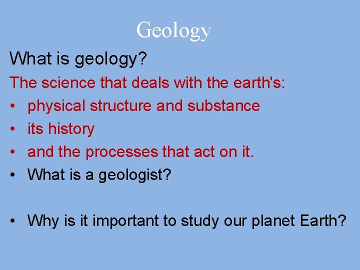 Geology What is geology? The science that deals with the earth's: • physical structure