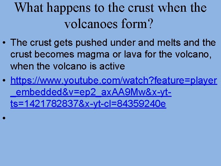 What happens to the crust when the volcanoes form? • The crust gets pushed