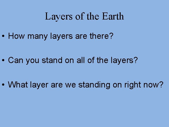 Layers of the Earth • How many layers are there? • Can you stand