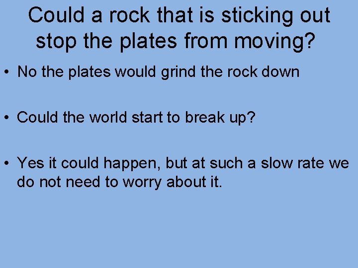 Could a rock that is sticking out stop the plates from moving? • No
