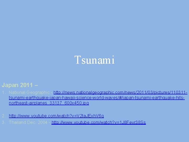 Tsunami Japan 2011 – 1. National Geographic - http: //news. nationalgeographic. com/news/2011/03/pictures/110311 tsunami-earthquake-japan-hawaii-science-world-waves/#/japan-tsunami-earthquake-hitsnortheast-airplanes_33137_600 x