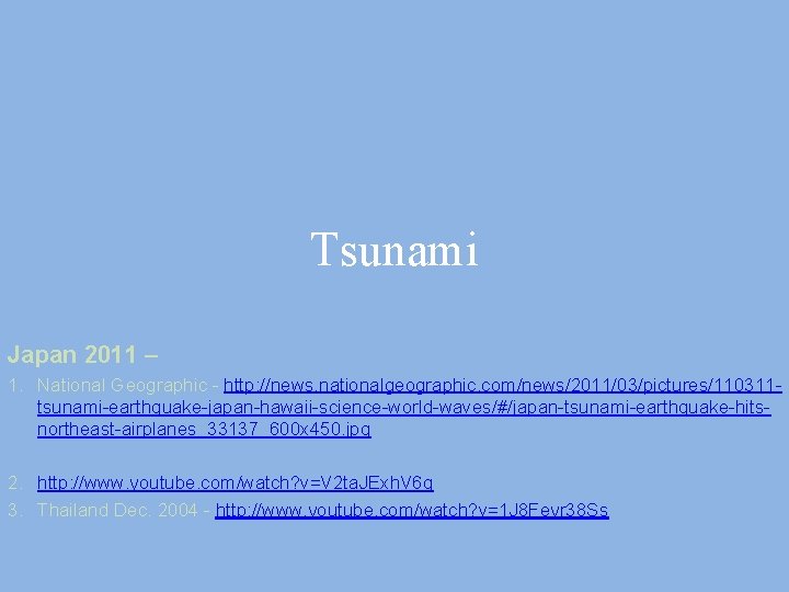 Tsunami Japan 2011 – 1. National Geographic - http: //news. nationalgeographic. com/news/2011/03/pictures/110311 tsunami-earthquake-japan-hawaii-science-world-waves/#/japan-tsunami-earthquake-hitsnortheast-airplanes_33137_600 x Tsunami Japan 2011 – 1. National Geographic - http: //news. nationalgeographic. com/news/2011/03/pictures/110311 tsunami-earthquake-japan-hawaii-science-world-waves/#/japan-tsunami-earthquake-hitsnortheast-airplanes_33137_600 x