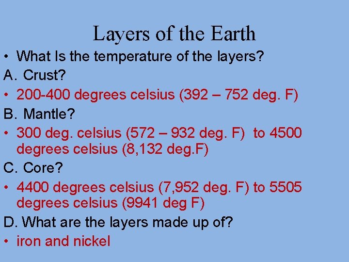 Layers of the Earth • What Is the temperature of the layers? A. Crust?