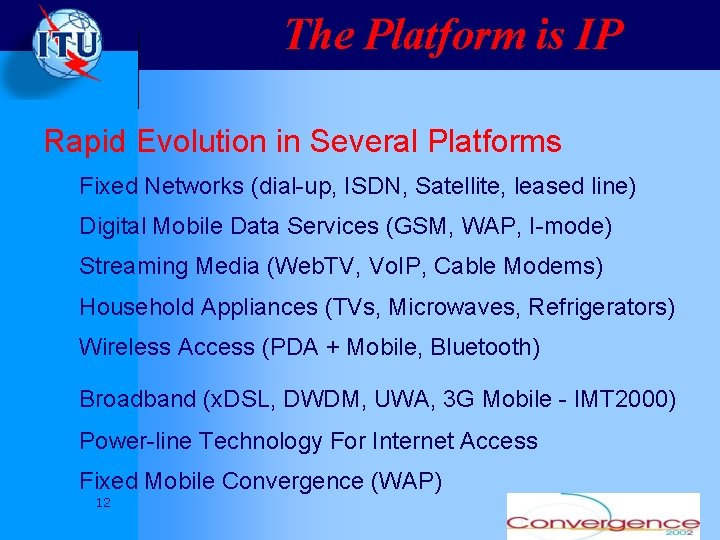 The Platform is IP Rapid Evolution in Several Platforms Fixed Networks (dial-up, ISDN, Satellite,