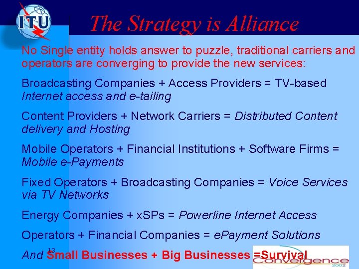 The Strategy is Alliance No Single entity holds answer to puzzle, traditional carriers and