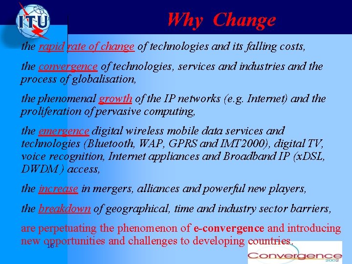 Why Change the rapid rate of change of technologies and its falling costs, the