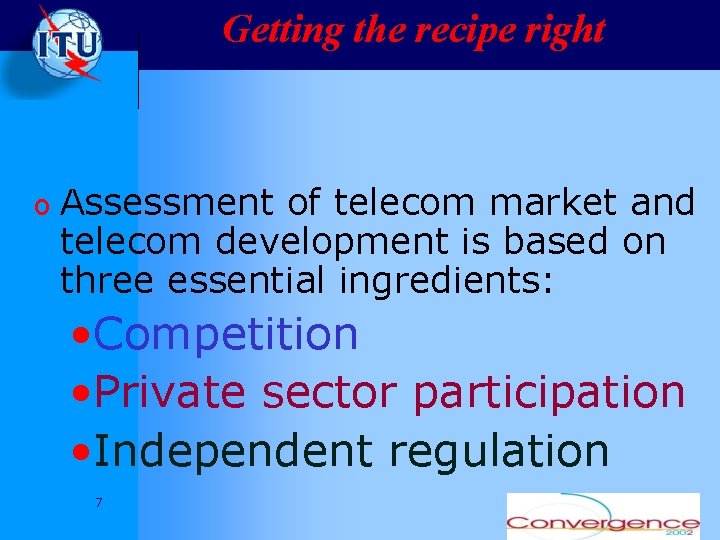 Getting the recipe right o Assessment of telecom market and telecom development is based