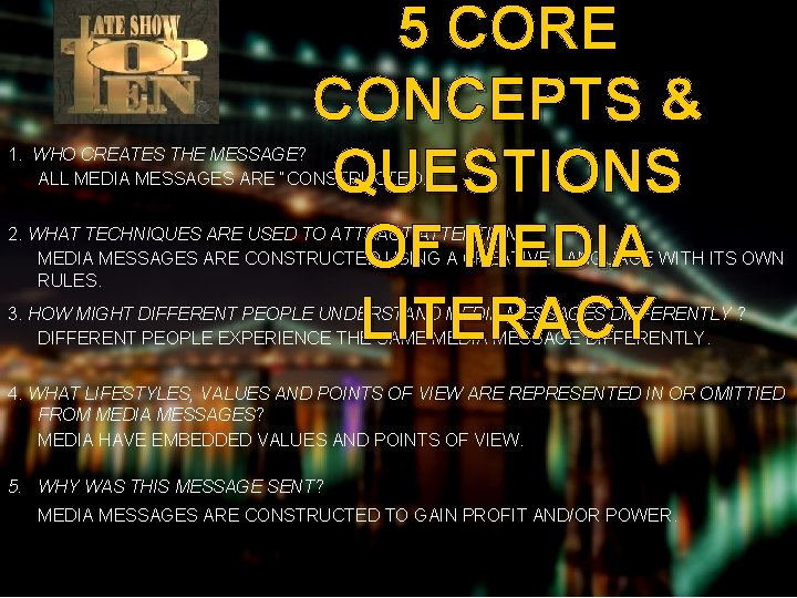 5 CORE CONCEPTS & QUESTIONS OF MEDIA LITERACY 1. WHO CREATES THE MESSAGE? ALL