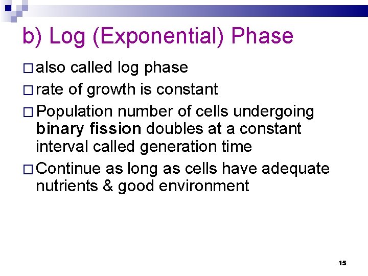 b) Log (Exponential) Phase � also called log phase � rate of growth is