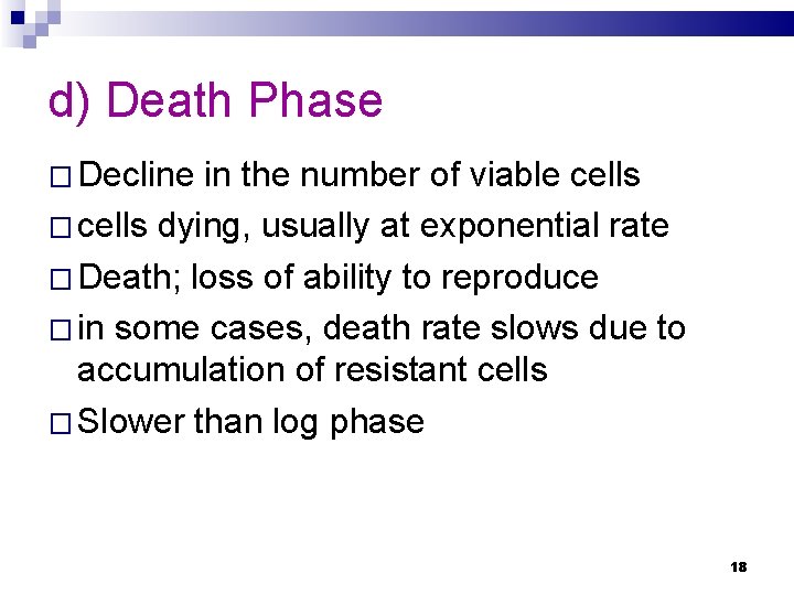 d) Death Phase � Decline in the number of viable cells � cells dying,
