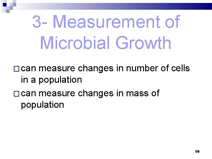 3 - Measurement of Microbial Growth � can measure changes in number of cells