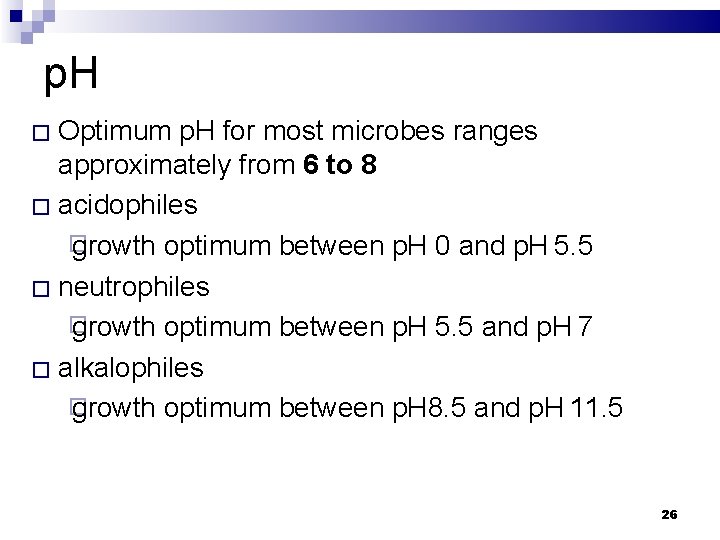 p. H � Optimum p. H for most microbes ranges approximately from 6 to