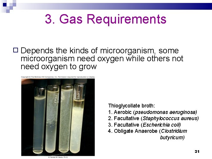 3. Gas Requirements � Depends the kinds of microorganism, some microorganism need oxygen while