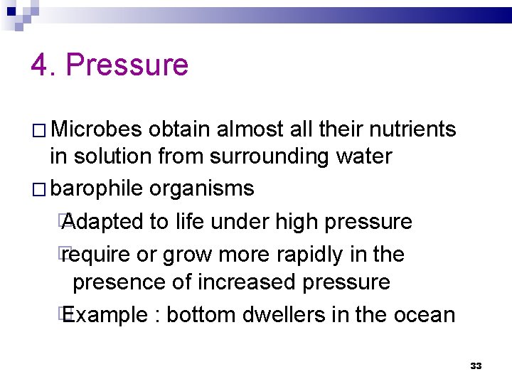4. Pressure � Microbes obtain almost all their nutrients in solution from surrounding water