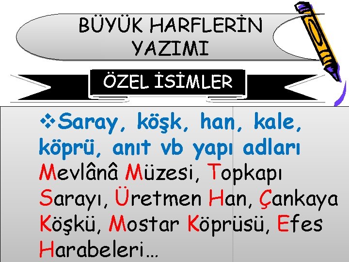 BÜYÜK HARFLERİN YAZIMI ÖZEL İSİMLER v. Saray, köşk, han, kale, köprü, anıt vb yapı BÜYÜK HARFLERİN YAZIMI ÖZEL İSİMLER v. Saray, köşk, han, kale, köprü, anıt vb yapı
