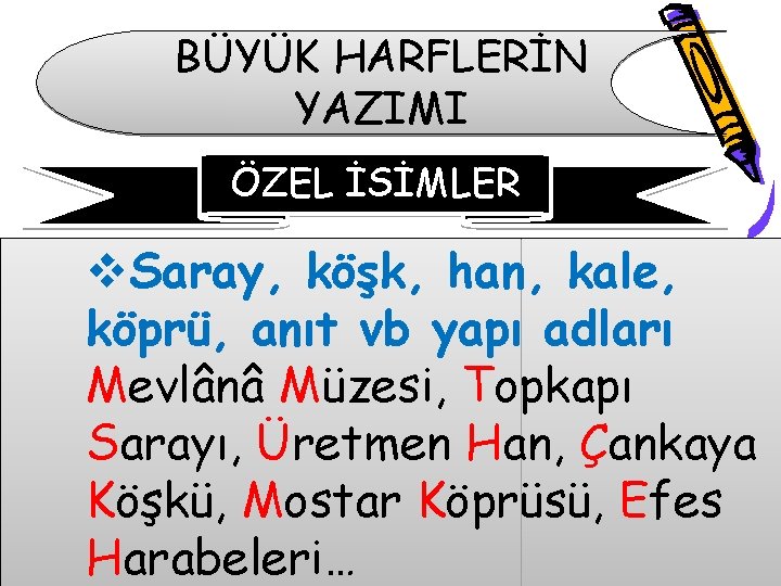 BÜYÜK HARFLERİN YAZIMI ÖZEL İSİMLER v. Saray, köşk, han, kale, köprü, anıt vb yapı