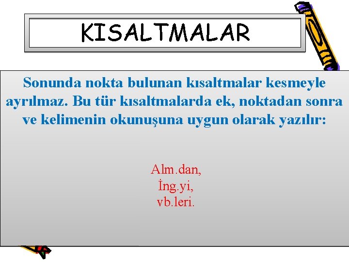 KISALTMALAR Sonunda nokta bulunan kısaltmalar kesmeyle ayrılmaz. Bu tür kısaltmalarda ek, noktadan sonra ve