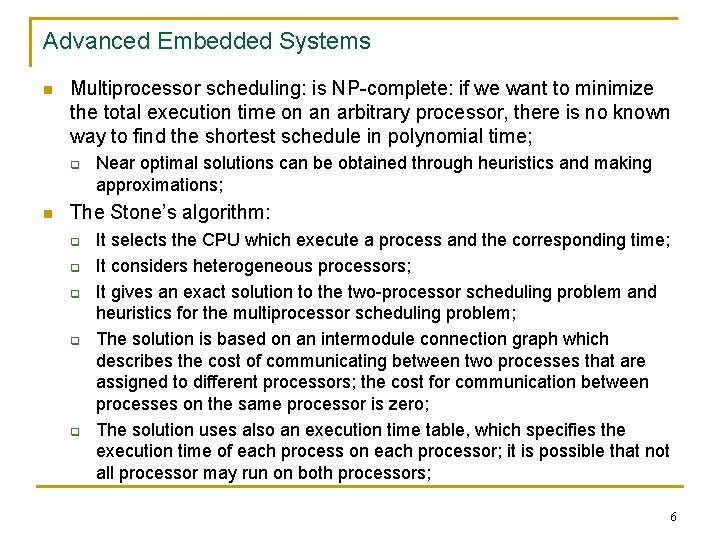 Advanced Embedded Systems n Multiprocessor scheduling: is NP-complete: if we want to minimize the