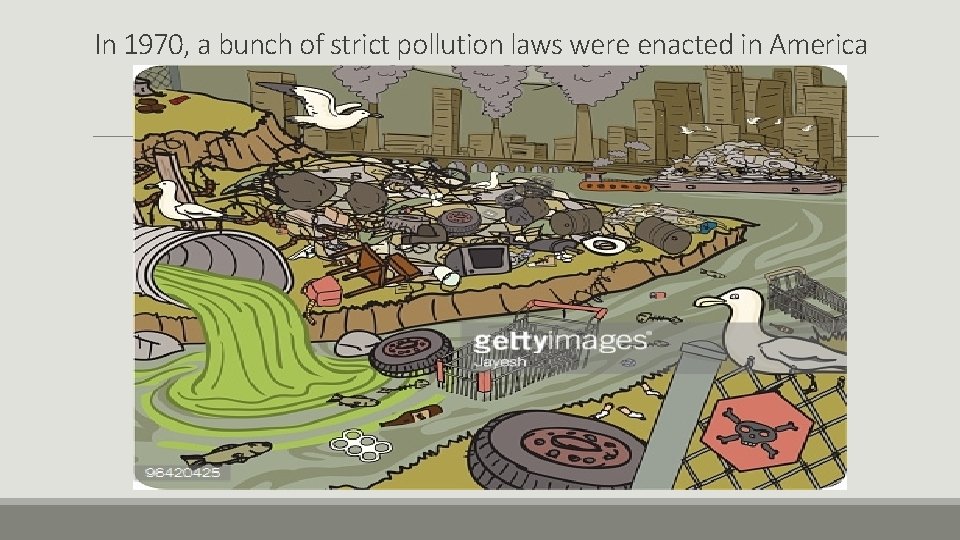 In 1970, a bunch of strict pollution laws were enacted in America 