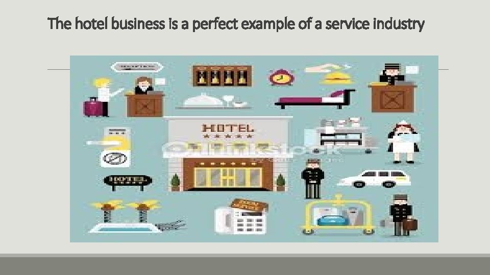 The hotel business is a perfect example of a service industry 
