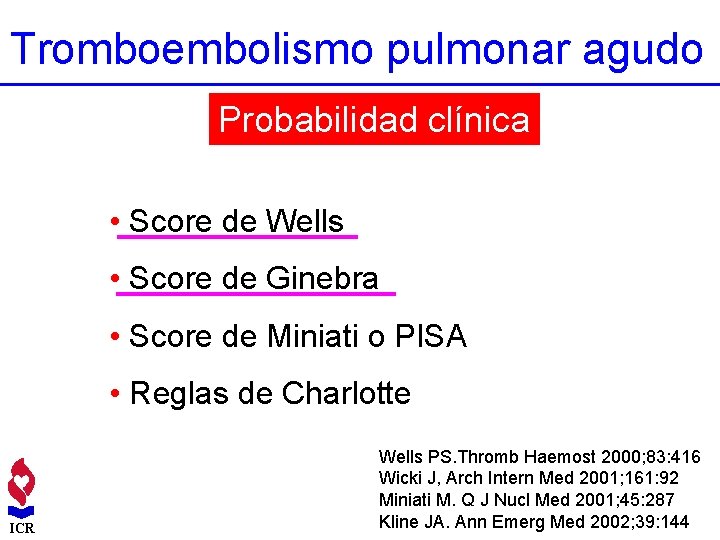 Tromboembolismo pulmonar agudo Probabilidad clínica • Score de Wells • Score de Ginebra •