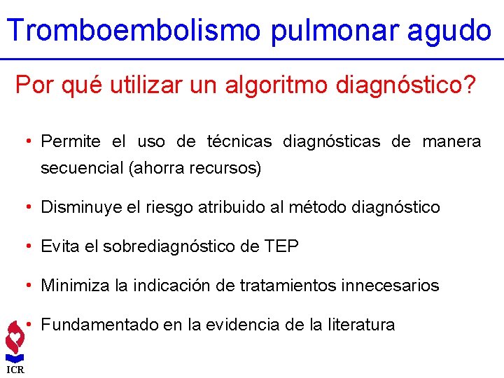 Tromboembolismo pulmonar agudo Por qué utilizar un algoritmo diagnóstico? • Permite el uso de
