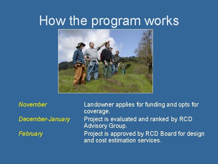 How the program works November December-January February Landowner applies for funding and opts for