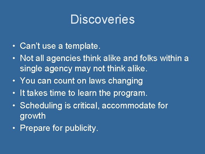 Discoveries • Can’t use a template. • Not all agencies think alike and folks