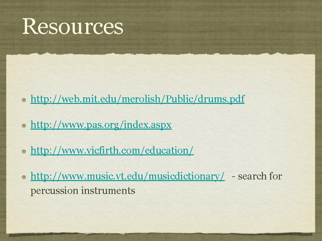 Resources http: //web. mit. edu/merolish/Public/drums. pdf http: //www. pas. org/index. aspx http: //www. vicfirth.