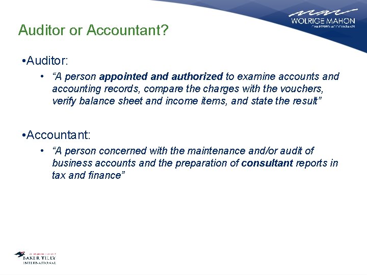 Auditor or Accountant? • Auditor: • “A person appointed and authorized to examine accounts