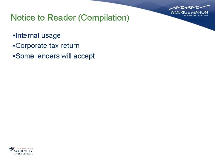 Notice to Reader (Compilation) • Internal usage • Corporate tax return • Some lenders